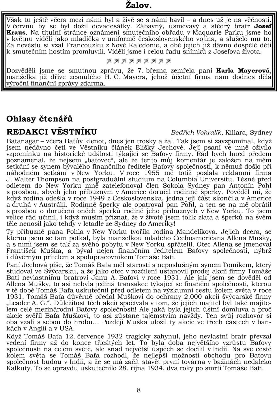 Za nevěstu si vzal Francouzku z Nové Kaledonie, a obě jejich již dávno dospělé děti k smutečním hostím promluvili. Viděli jsme i celou řadu snímků z Josefova života.