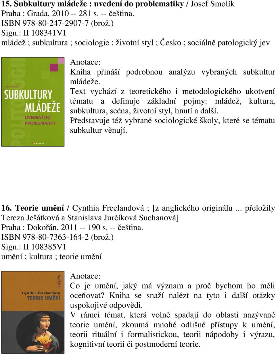 Text vychází z teoretického i metodologického ukotvení tématu a definuje základní pojmy: mládež, kultura, subkultura, scéna, životní styl, hnutí a další.