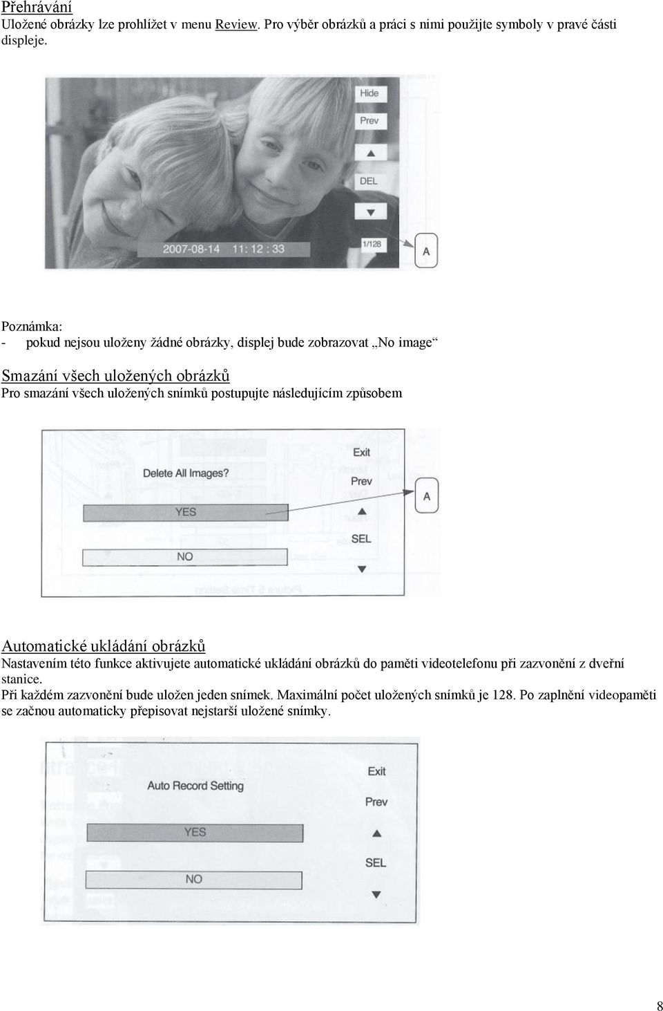 postupujte následujícím způsobem Automatické ukládání obrázků Nastavením této funkce aktivujete automatické ukládání obrázků do paměti videotelefonu při