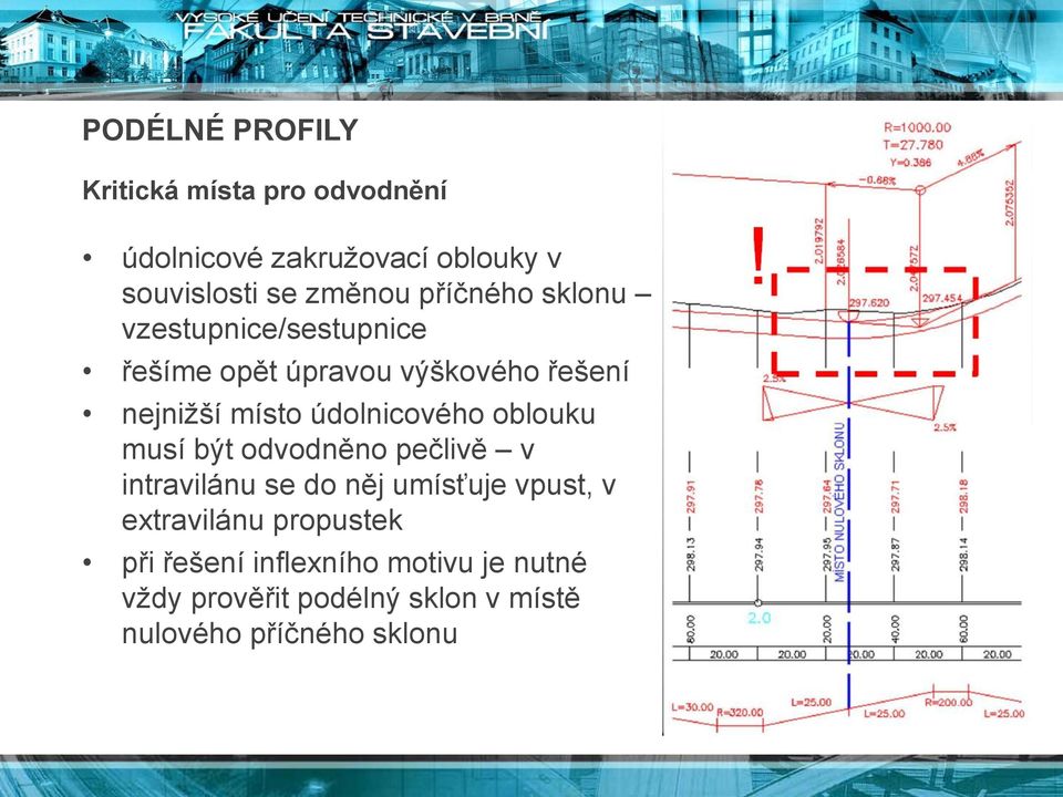 údolnicového oblouku musí být odvodněno pečlivě v intravilánu se do něj umísťuje vpust, v