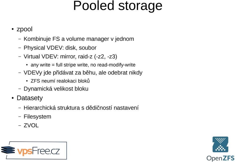 read-modify-write VDEVy jde přidávat za běhu, ale odebrat nikdy ZFS neumí realokaci