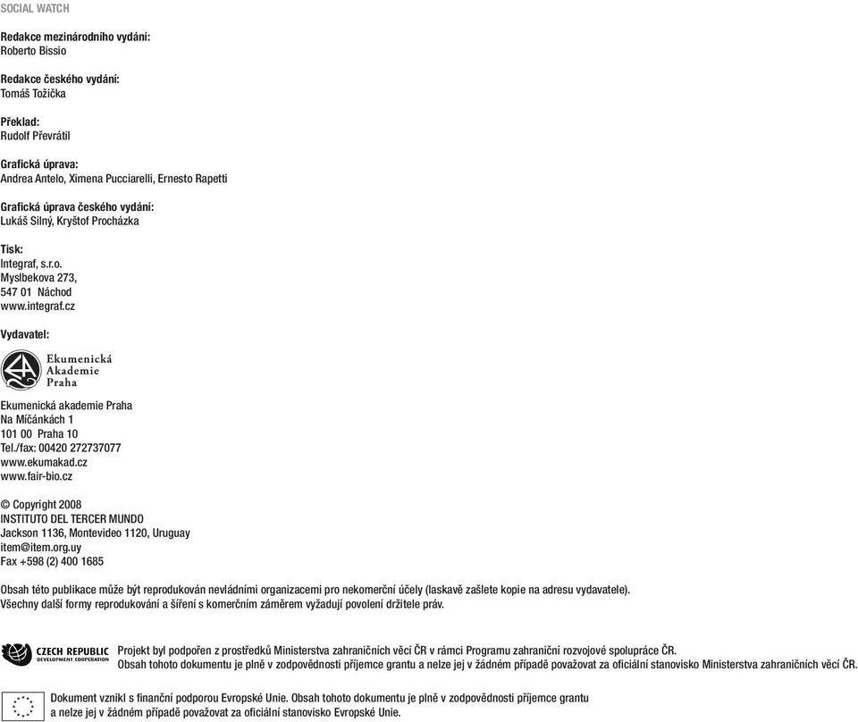 /fax: 00420 272737077 www.ekumakad.cz www.fair-bio.cz Copyright 2008 INSTITUTO DEL TERCER MUNDO Jackson 1136, Montevideo 1120, Uruguay item@item.org.