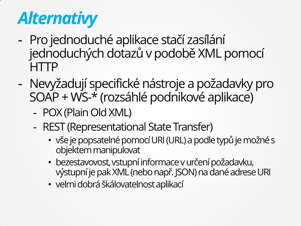 (Representational State Transfer) vše je popsatelné pomocí URI (URL) a podle typů je možné s objektem manipulovat