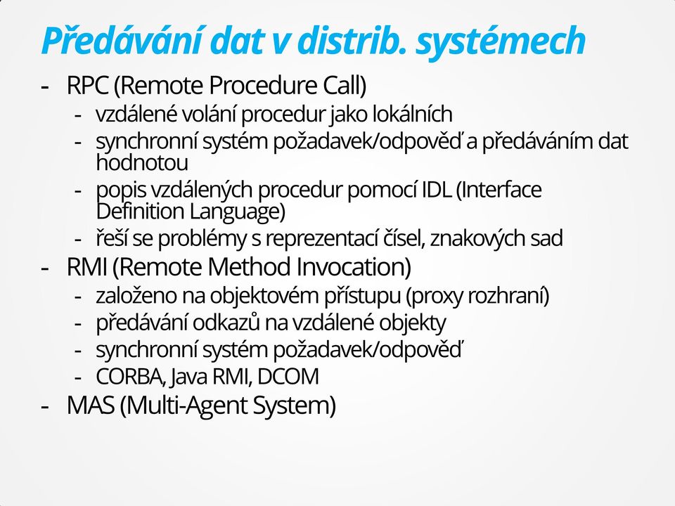 předáváním dat hodnotou - popis vzdálených procedur pomocí IDL (Interface Definition Language) - řeší se problémy s