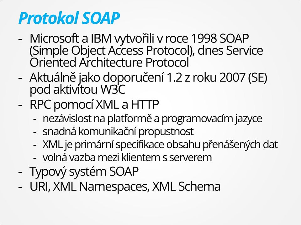 2 z roku 2007 (SE) pod aktivitou W3C - RPC pomocí XML a HTTP - nezávislost na platformě a programovacím jazyce -