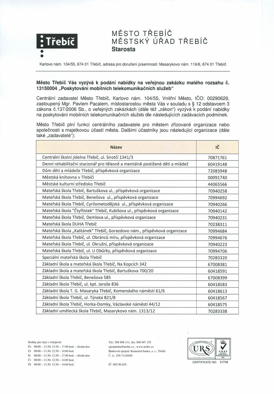 13150004 "Poskytování mobilních telekomunikačních služeb" Centrální zadavatel Město Třebíč, Karlovo nám. 104/55, Vnitřní Město, IČO: 00290629, zastoupený Mgr.