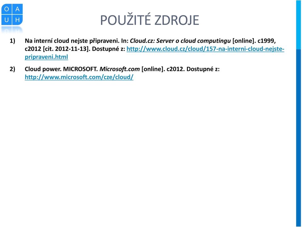 Dostupné z: http://www.cloud.cz/cloud/157-na-interni-cloud-nejstepripraveni.