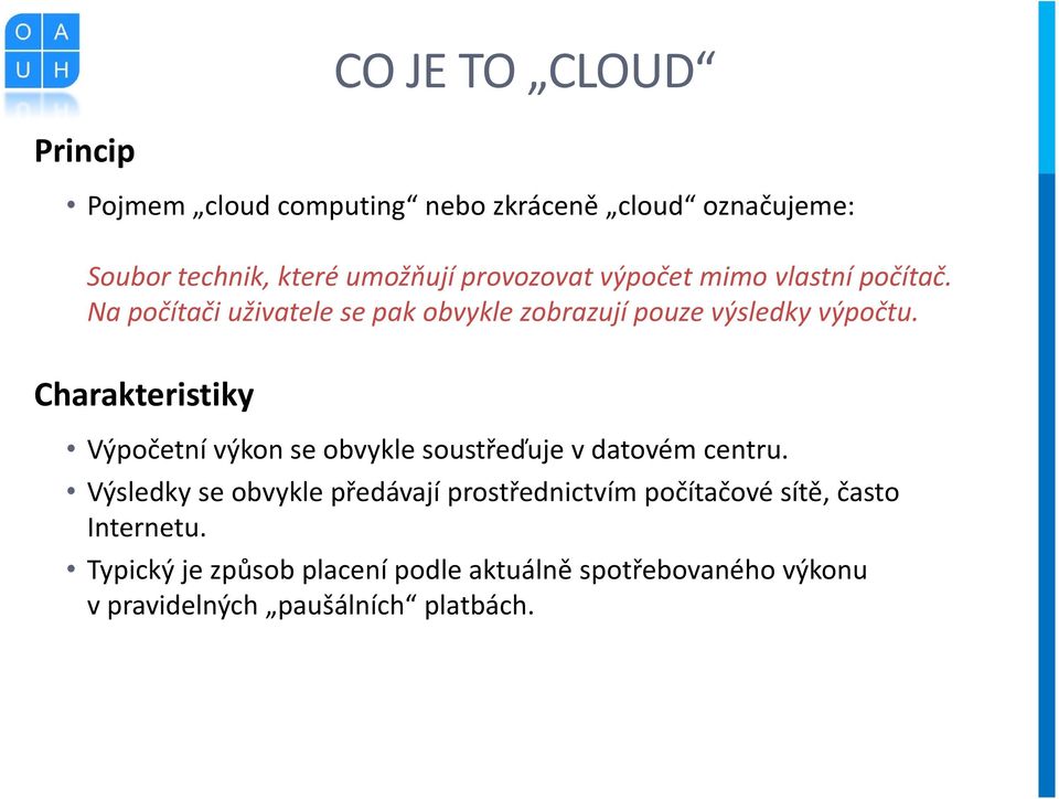 Charakteristiky Výpočetní výkon se obvykle soustřeďuje v datovém centru.