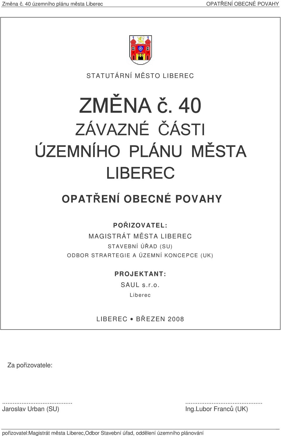 KONCEPCE (UK) PROJEKTANT: Liberec LIBEREC BEZEN 2008 Za poizovatele:...... Jaroslav Urban (SU) Ing.