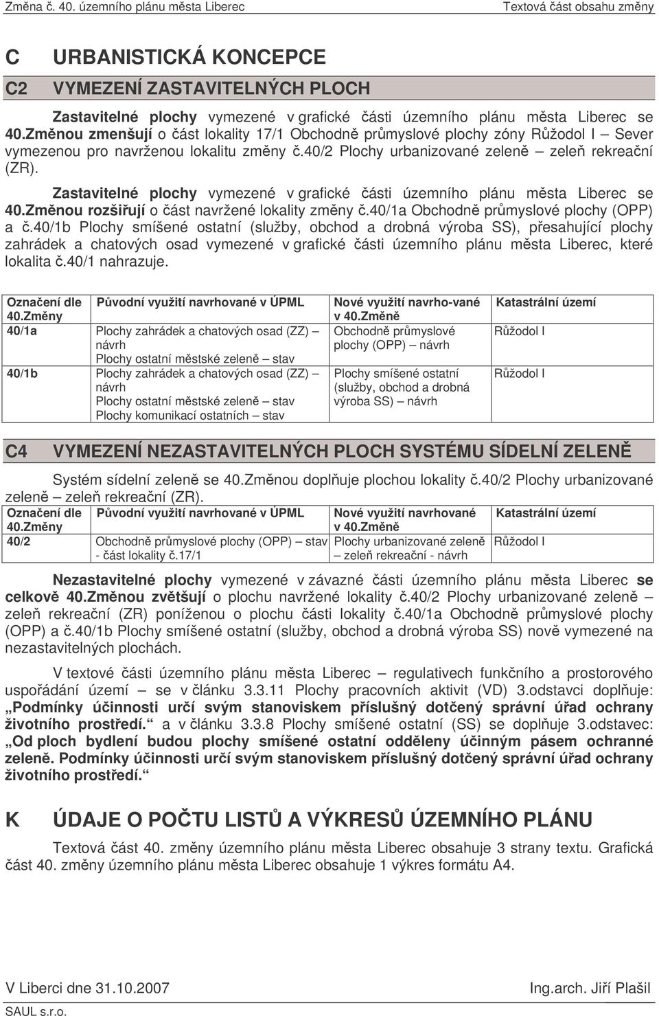 Zastavitelné plochy vymezené v grafické ásti územního plánu msta Liberec se 40.Zmnou rozšiují o ást navržené lokality zmny.40/1a Obchodn prmyslové plochy (OPP) a.