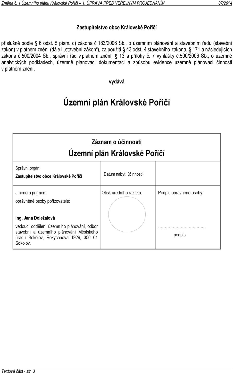 , správní řád v platném znění, 13 a přílohy č. 7 vyhlášky č.500/2006 Sb.