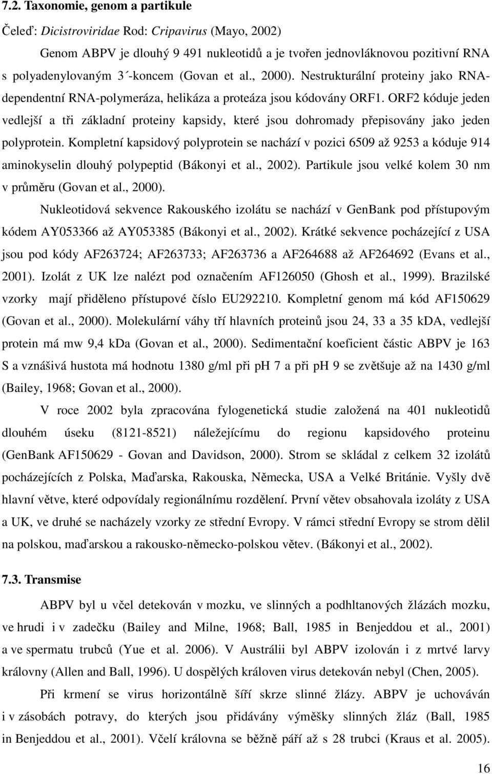 ORF2 kóduje jeden vedlejší a tři základní proteiny kapsidy, které jsou dohromady přepisovány jako jeden polyprotein.