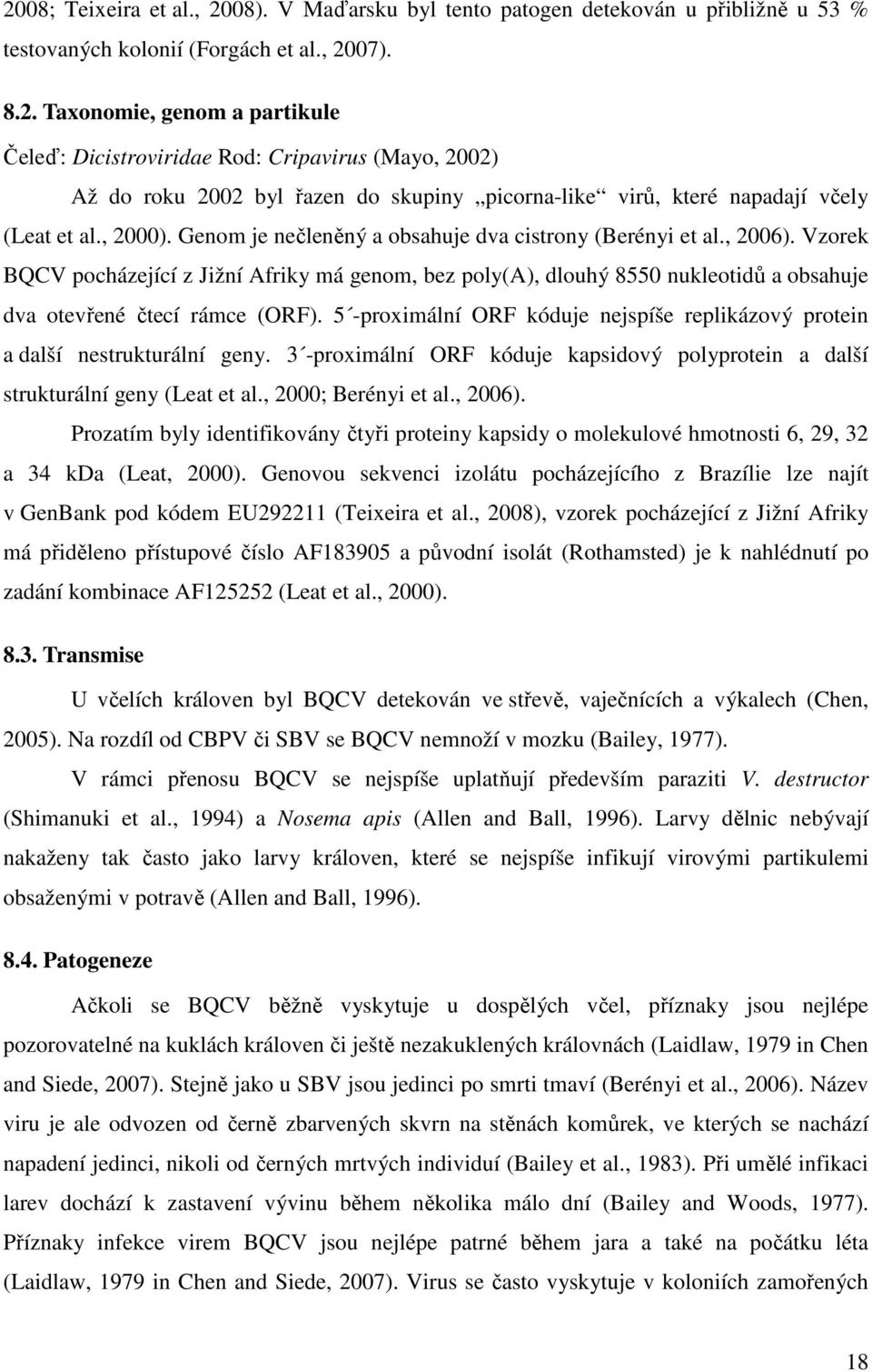 Vzorek BQCV pocházející z Jižní Afriky má genom, bez poly(a), dlouhý 8550 nukleotidů a obsahuje dva otevřené čtecí rámce (ORF).