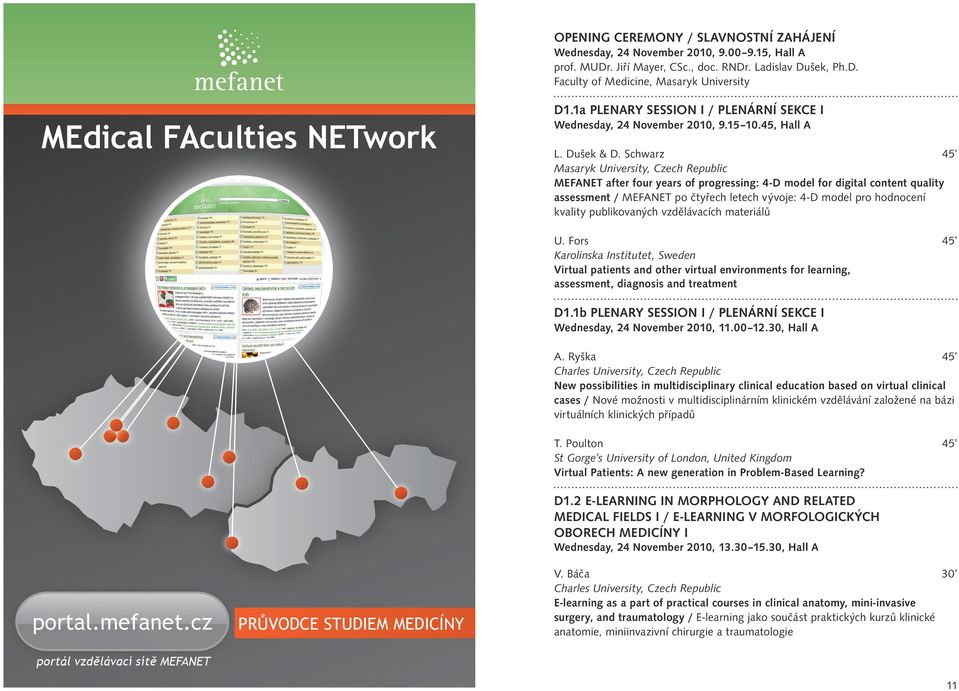 Schwarz 45 Masaryk University, Czech Republic MEFANET after four years of progressing: 4-D model for digital content quality assessment / MEFANET po čtyřech letech vývoje: 4-D model pro hodnocení