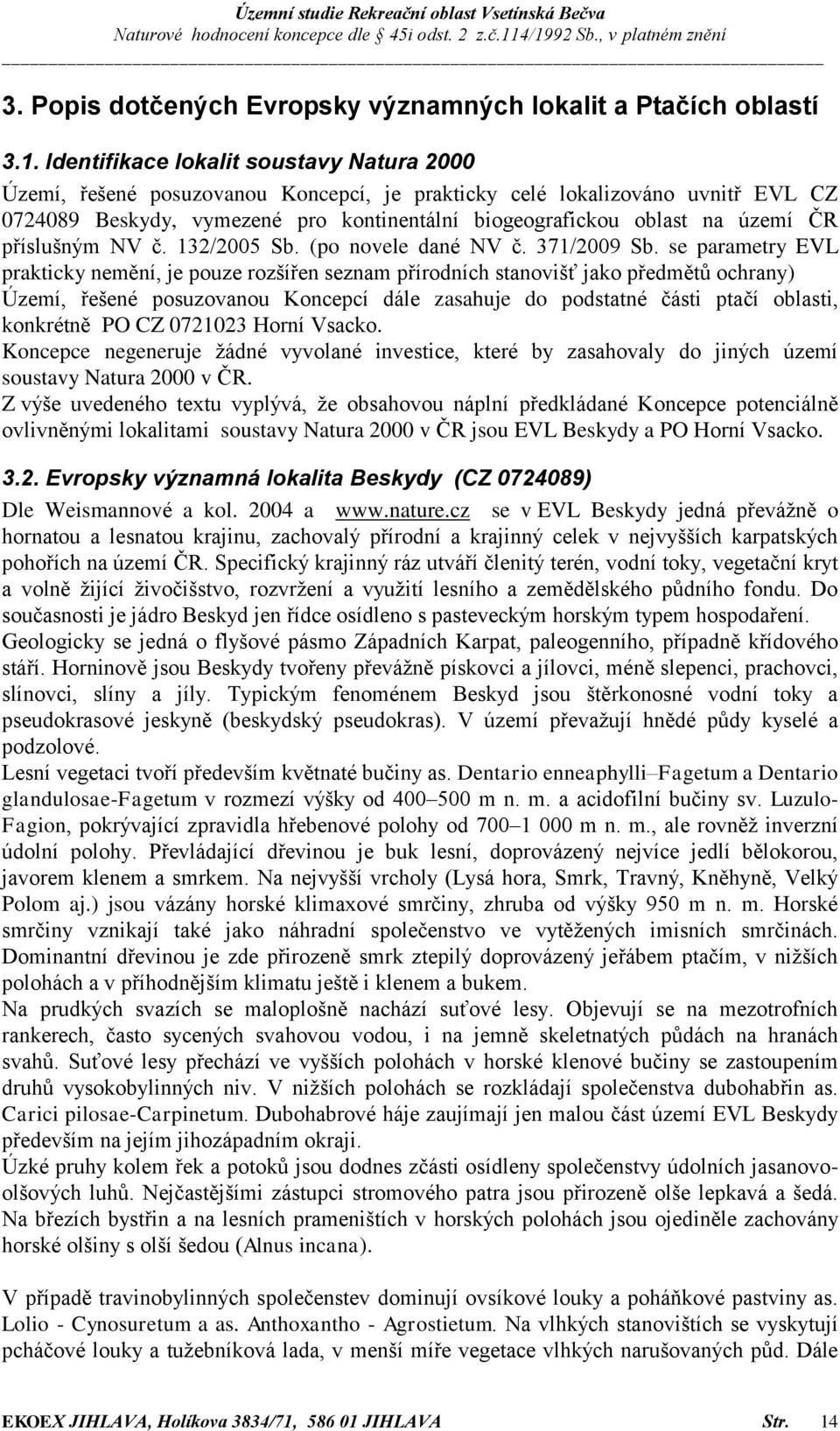 ČR příslušným NV č. 132/2005 Sb. (po novele dané NV č. 371/2009 Sb.