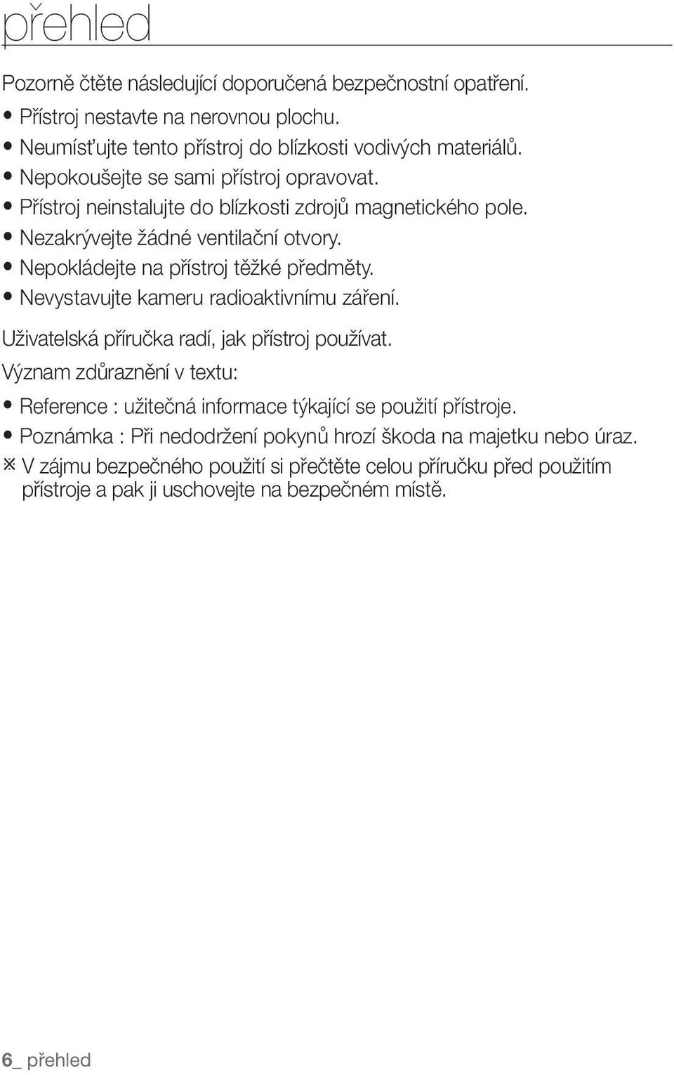 Nevystavujte kameru radioaktivnímu záření. Uživatelská příručka radí, jak přístroj používat. Význam zdůraznění v textu: Reference : užitečná informace týkající se použití přístroje.