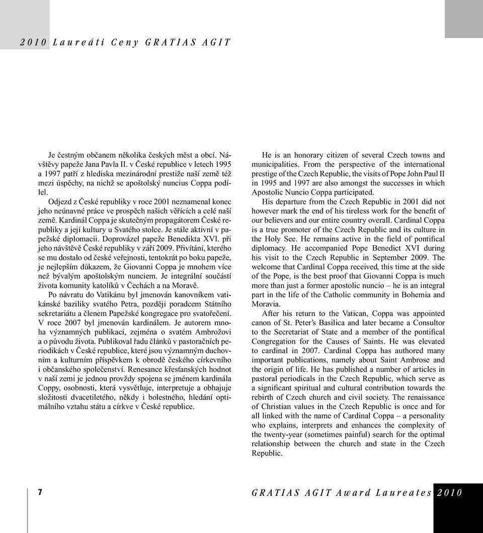 Odjezd z České republiky v roce 2001 neznamenal konec jeho neúnavné práce ve prospěch našich věřících a celé naší země.