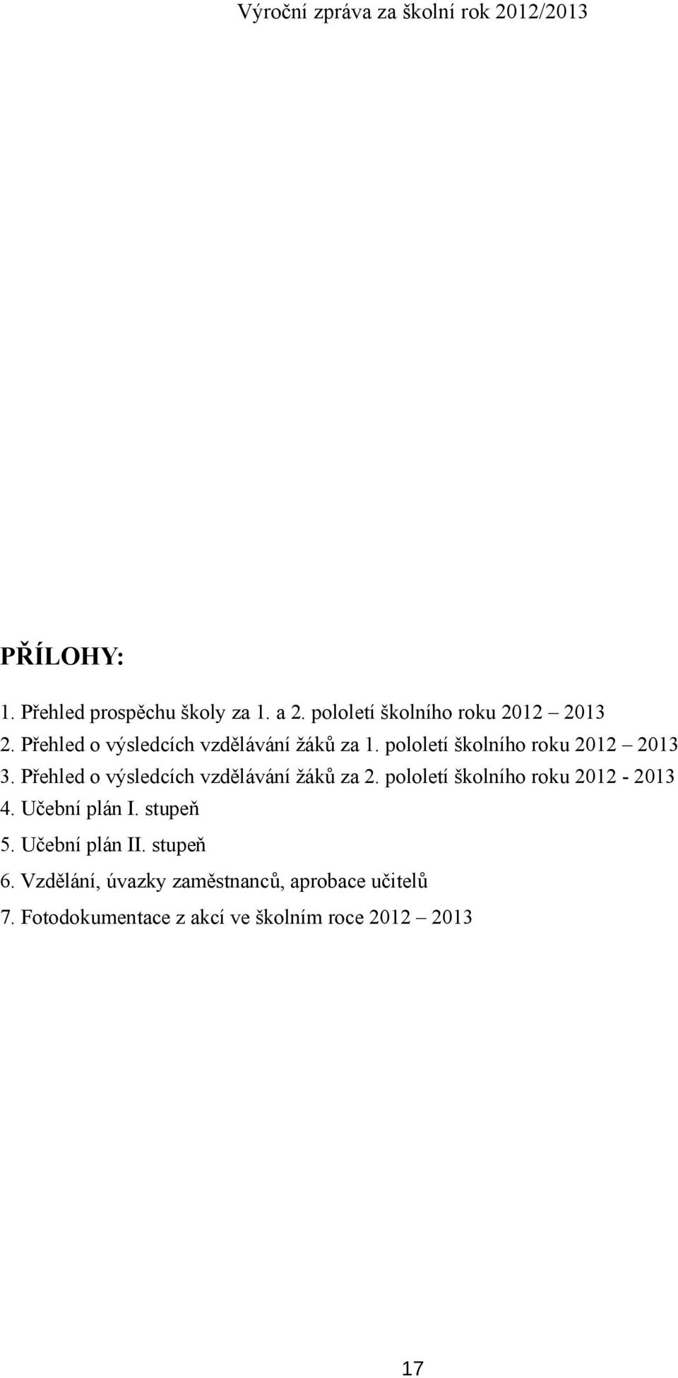 Přehled o výsledcích vzdělávání žáků za 2. pololetí školního roku 2012-2013 4. Učební plán I.