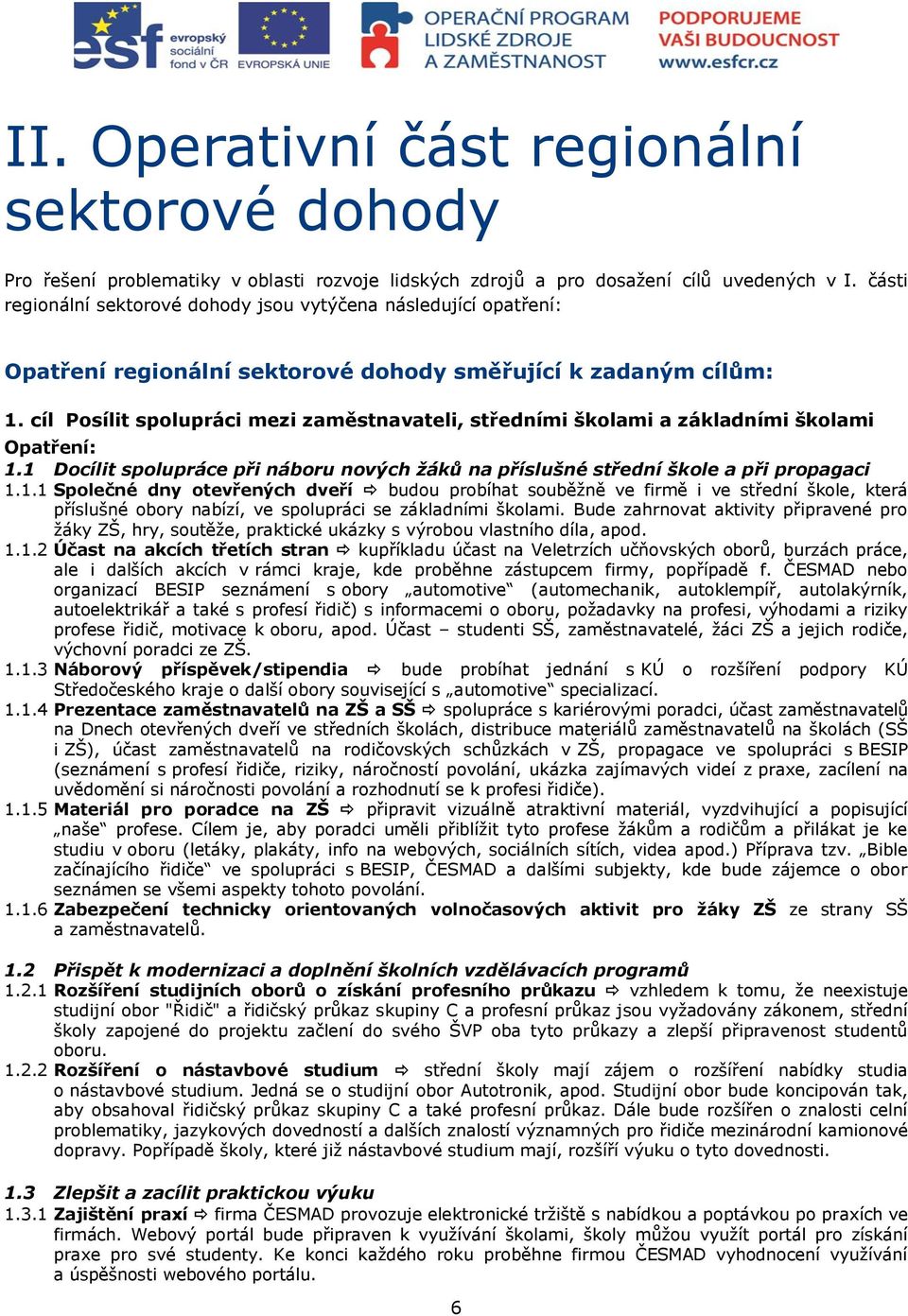 cíl Posílit spolupráci mezi zaměstnavateli, středními školami a základními školami Opatření: 1.