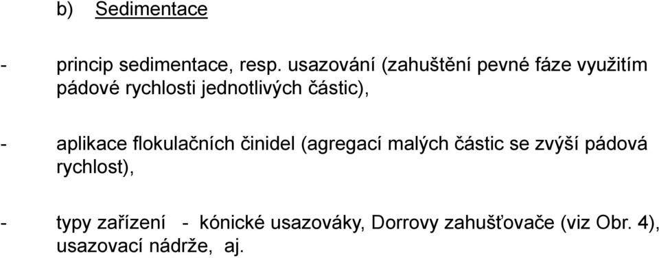 částic), - aplikace flokulačních činidel (agregací malých částic se zvýší