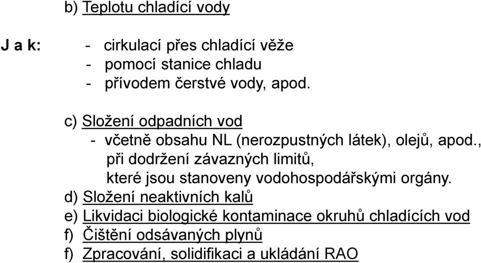 , při dodržení závazných limitů, které jsou stanoveny vodohospodářskými orgány.