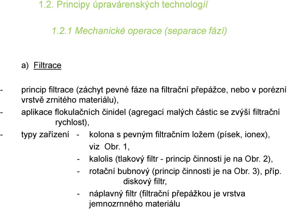 rychlost), - typy zařízení - kolona s pevným filtračním ložem (písek, ionex), viz Obr.