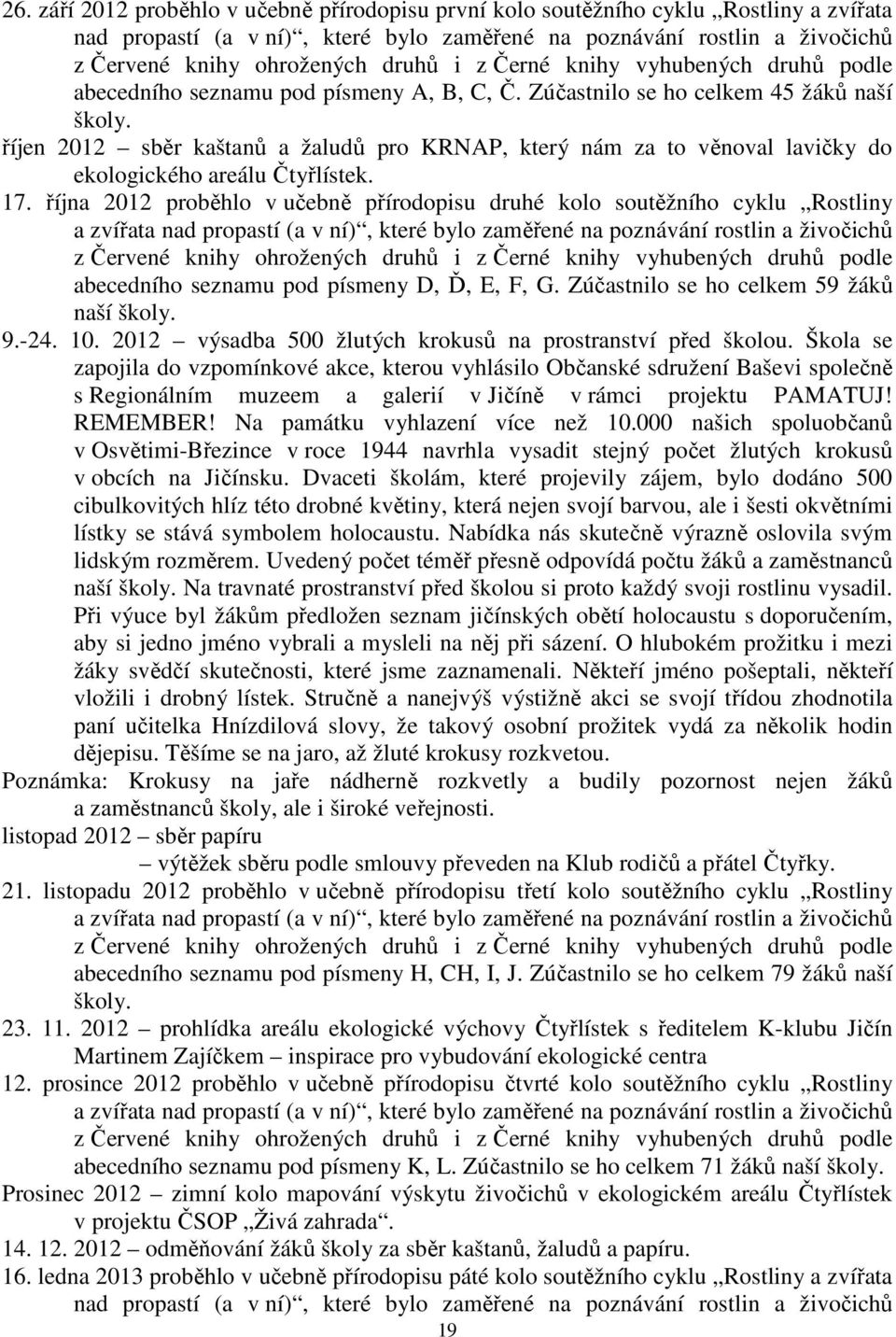 říjen 2012 sběr kaštanů a žaludů pro KRNAP, který nám za to věnoval lavičky do ekologického areálu Čtyřlístek. 17.