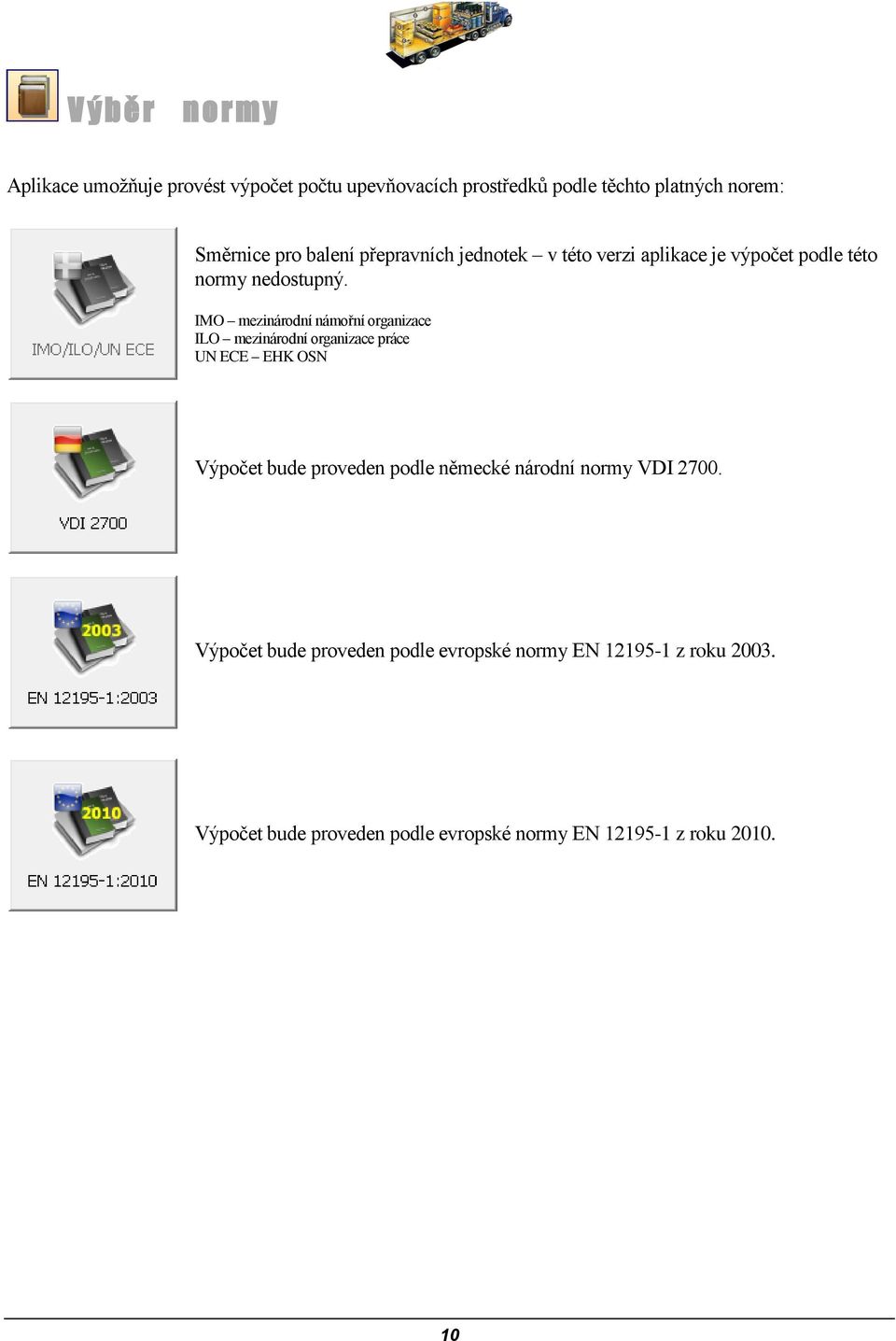 IMO mezinárodní námořní organizace ILO mezinárodní organizace práce UN ECE EHK OSN Výpočet bude proveden podle německé