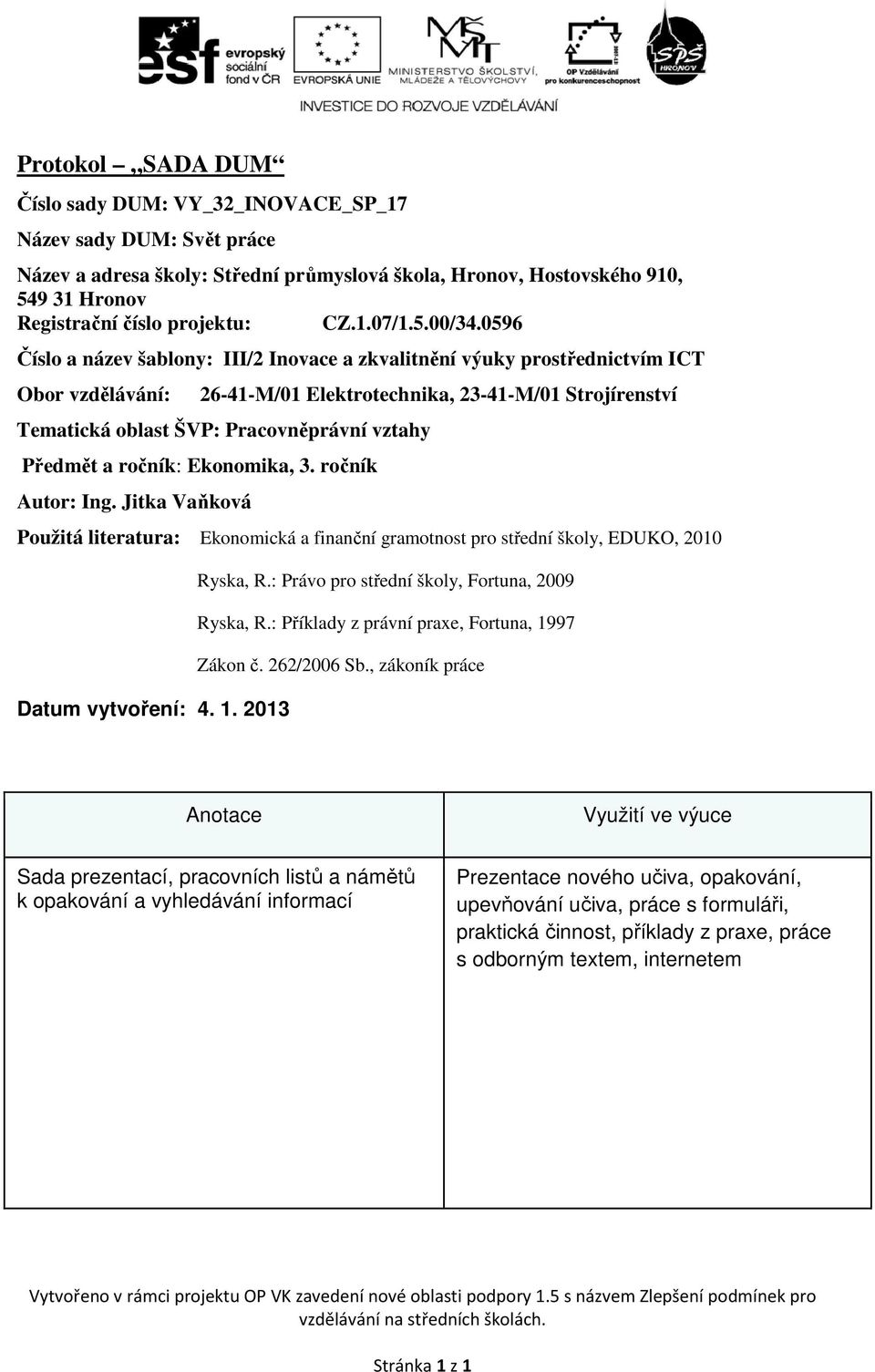 0596 Číslo a název šablony: III/2 Inovace a zkvalitnění výuky prostřednictvím ICT Obor vzdělávání: 26-41-M/01 Elektrotechnika, 23-41-M/01 Strojírenství Tematická oblast ŠVP: Pracovněprávní vztahy