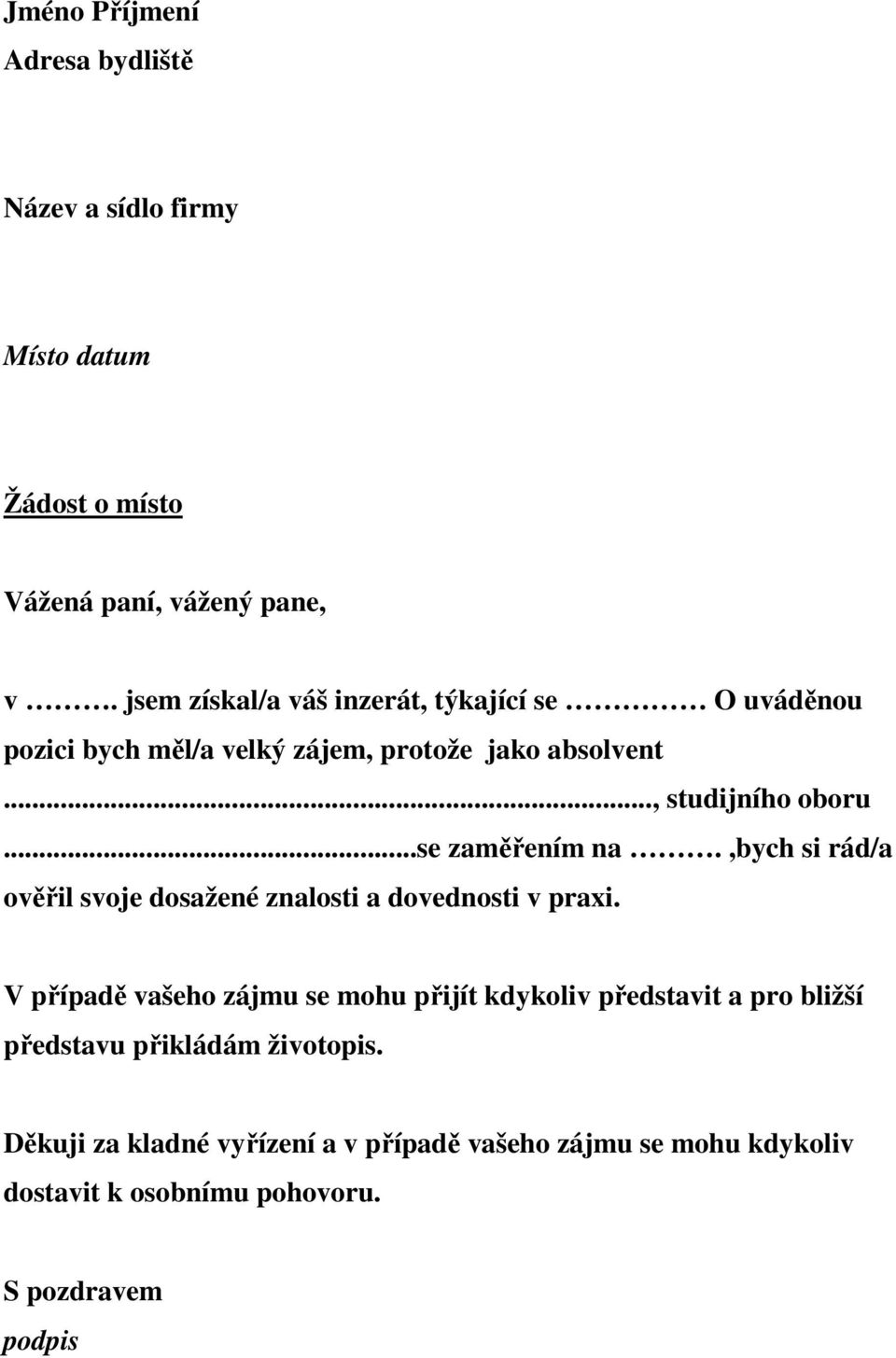 ..se zaměřením na.,bych si rád/a ověřil svoje dosažené znalosti a dovednosti v praxi.