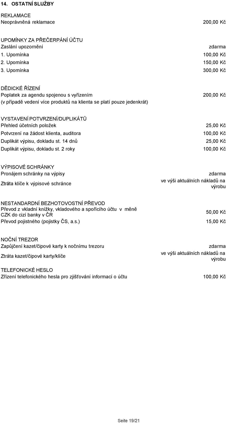 Potvrzení na žádost klienta, auditora Duplikát výpisu, dokladu st. 14 dnů Duplikát výpisu, dokladu st.