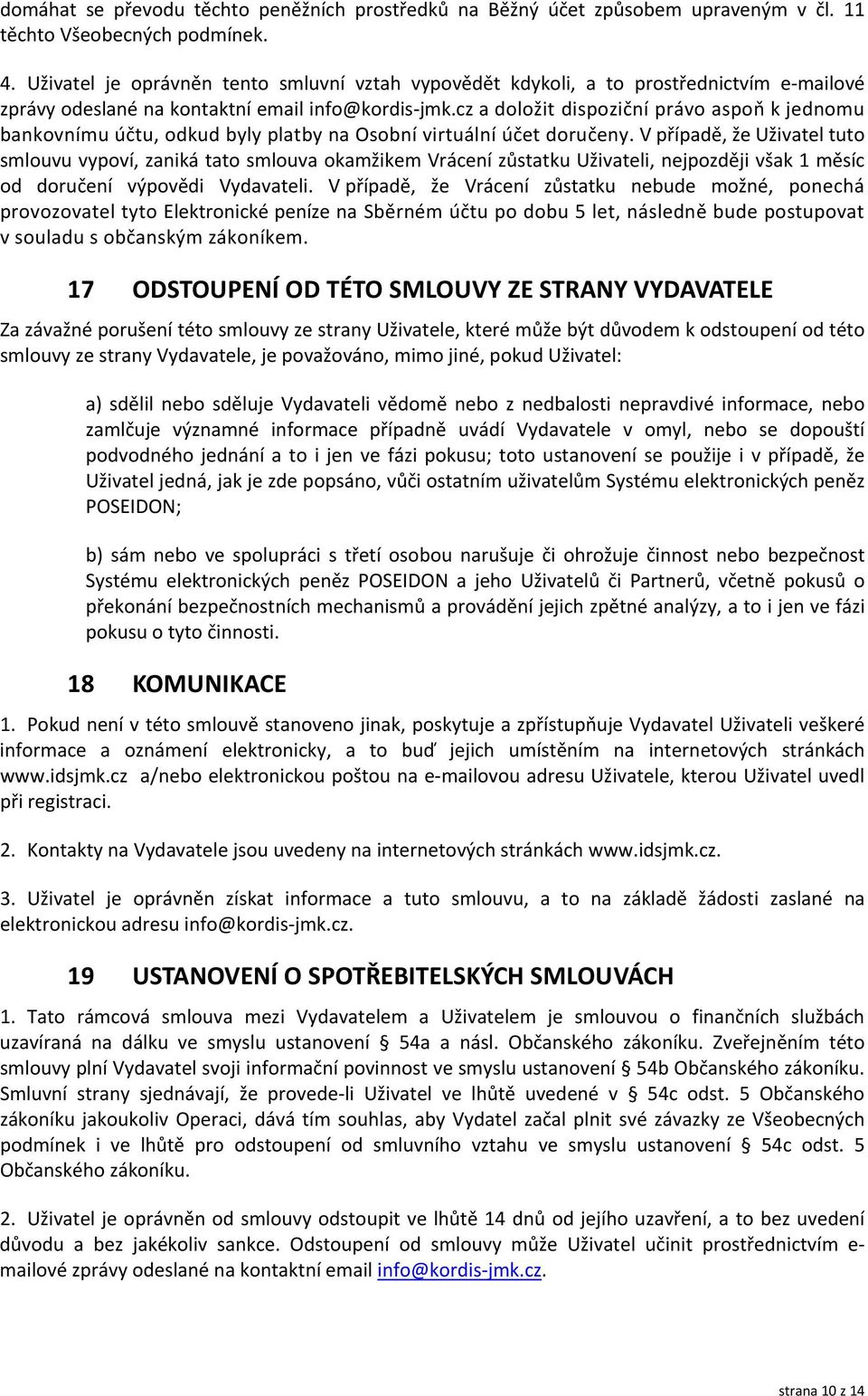 cz a doložit dispoziční právo aspoň k jednomu bankovnímu účtu, odkud byly platby na Osobní virtuální účet doručeny.