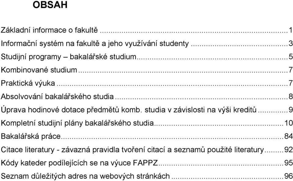 studia v závislosti na výši kreditů... 9 Kompletní studijní plány bakalářského studia... 10 Bakalářská práce.