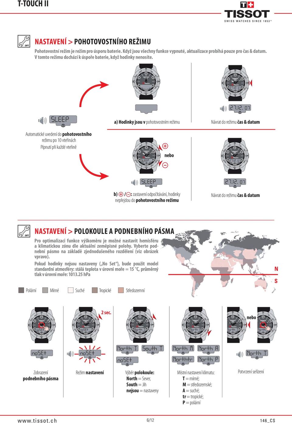 a) Hodinky jsou v pohotovostním režimu Návrat do režimu čas & datum Automatické uvedení do pohotovostního režimu po 10 vteřinách Pípnutí při každé vteřině b) / : zastavení odpočítávání, hodinky