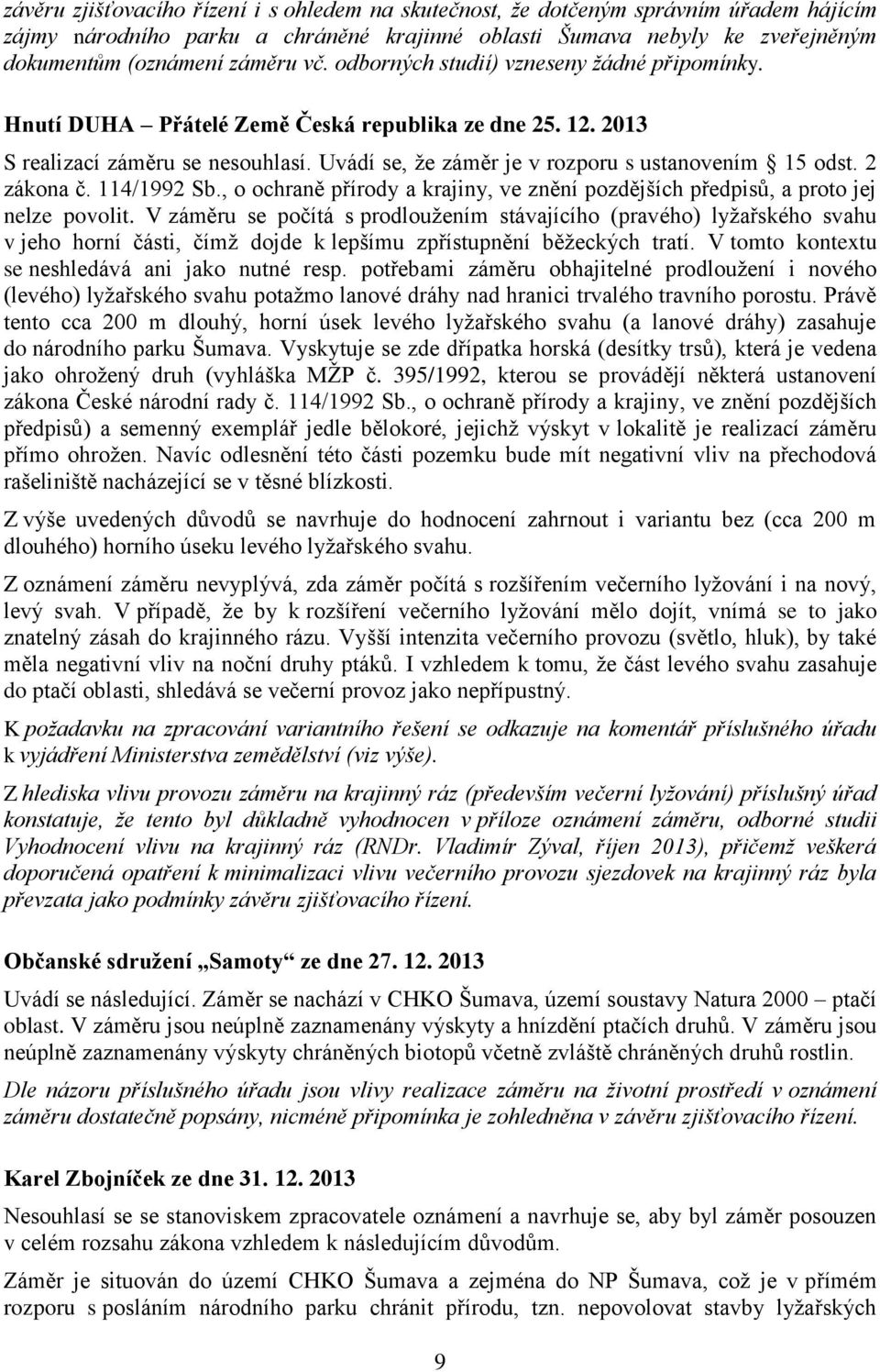 2 zákona č. 114/1992 Sb., o ochraně přírody a krajiny, ve znění pozdějších předpisů, a proto jej nelze povolit.