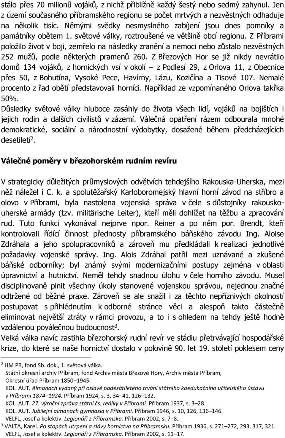 Z Příbrami položilo život v boji, zemřelo na následky zranění a nemoci nebo zůstalo nezvěstných 252 mužů, podle některých pramenů 260.