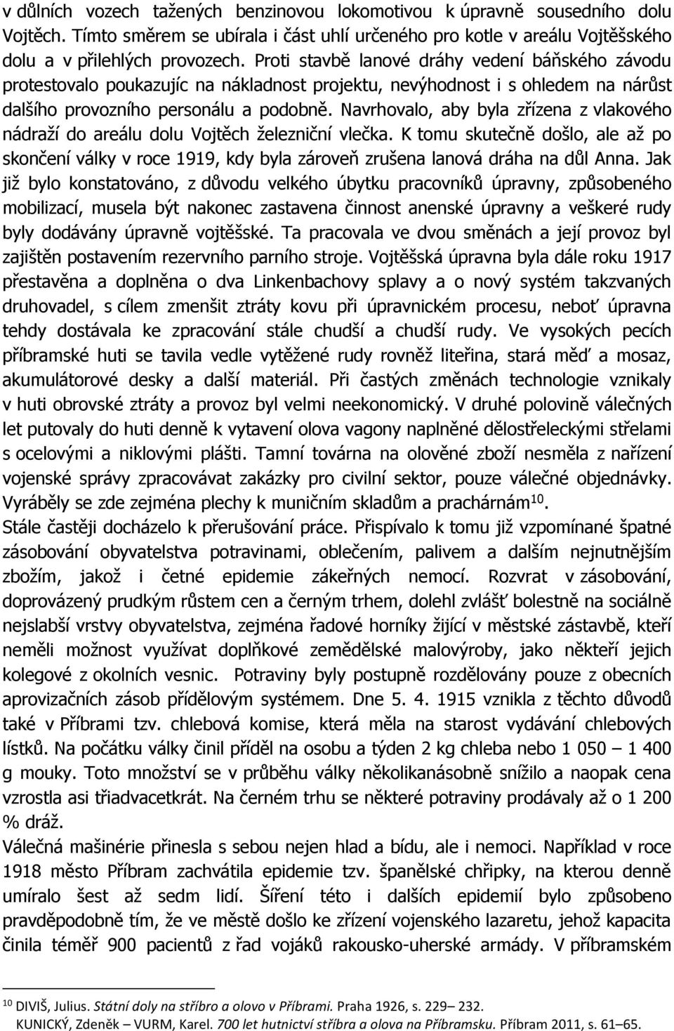 Navrhovalo, aby byla zřízena z vlakového nádraží do areálu dolu Vojtěch železniční vlečka.