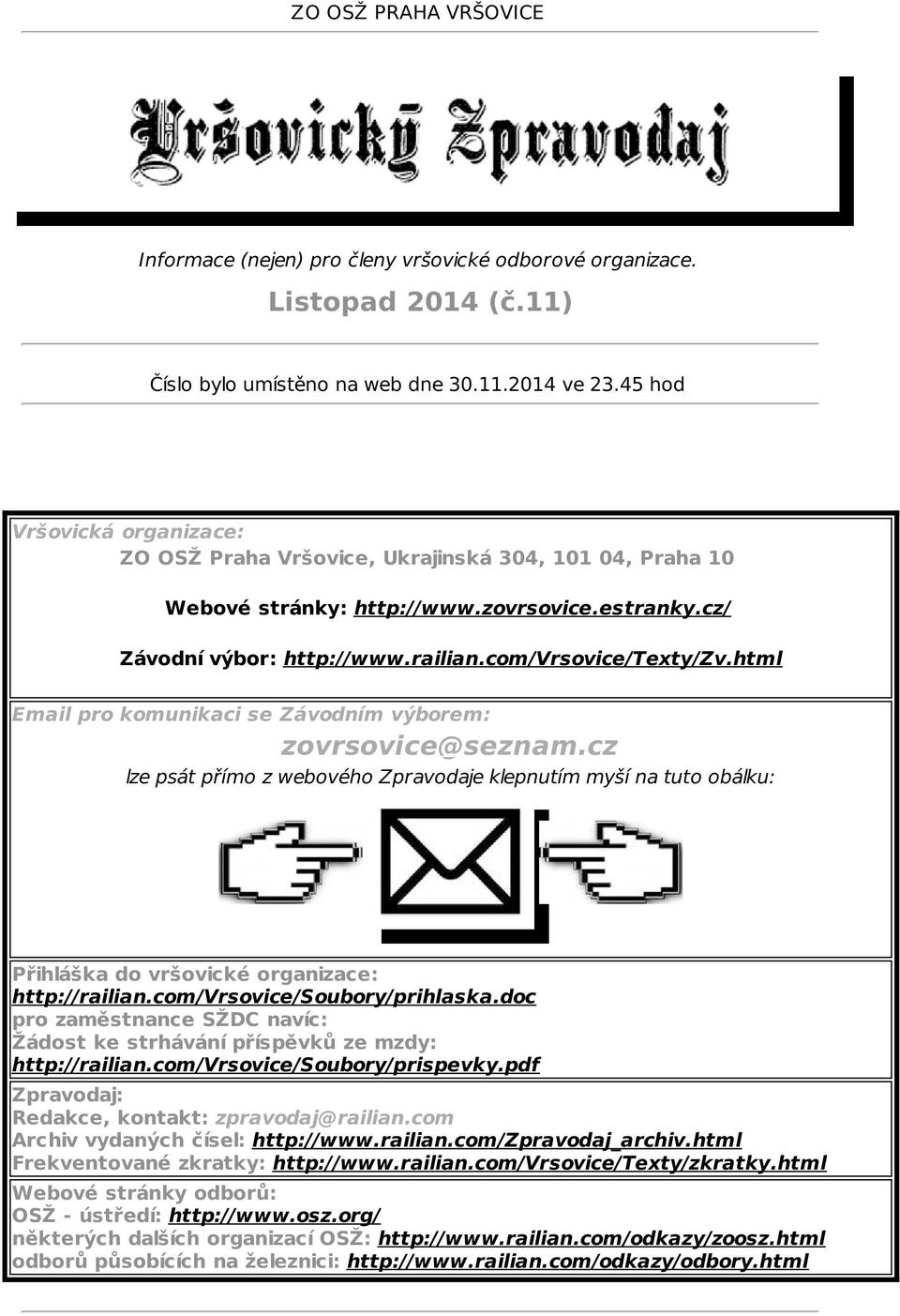 html Email pro komunikaci se Závodním výborem: zovrsovice@seznam.cz lze psát přímo z webového Zpravodaje klepnutím myší na tuto obálku: Přihláška do vršovické organizace: http://railian.