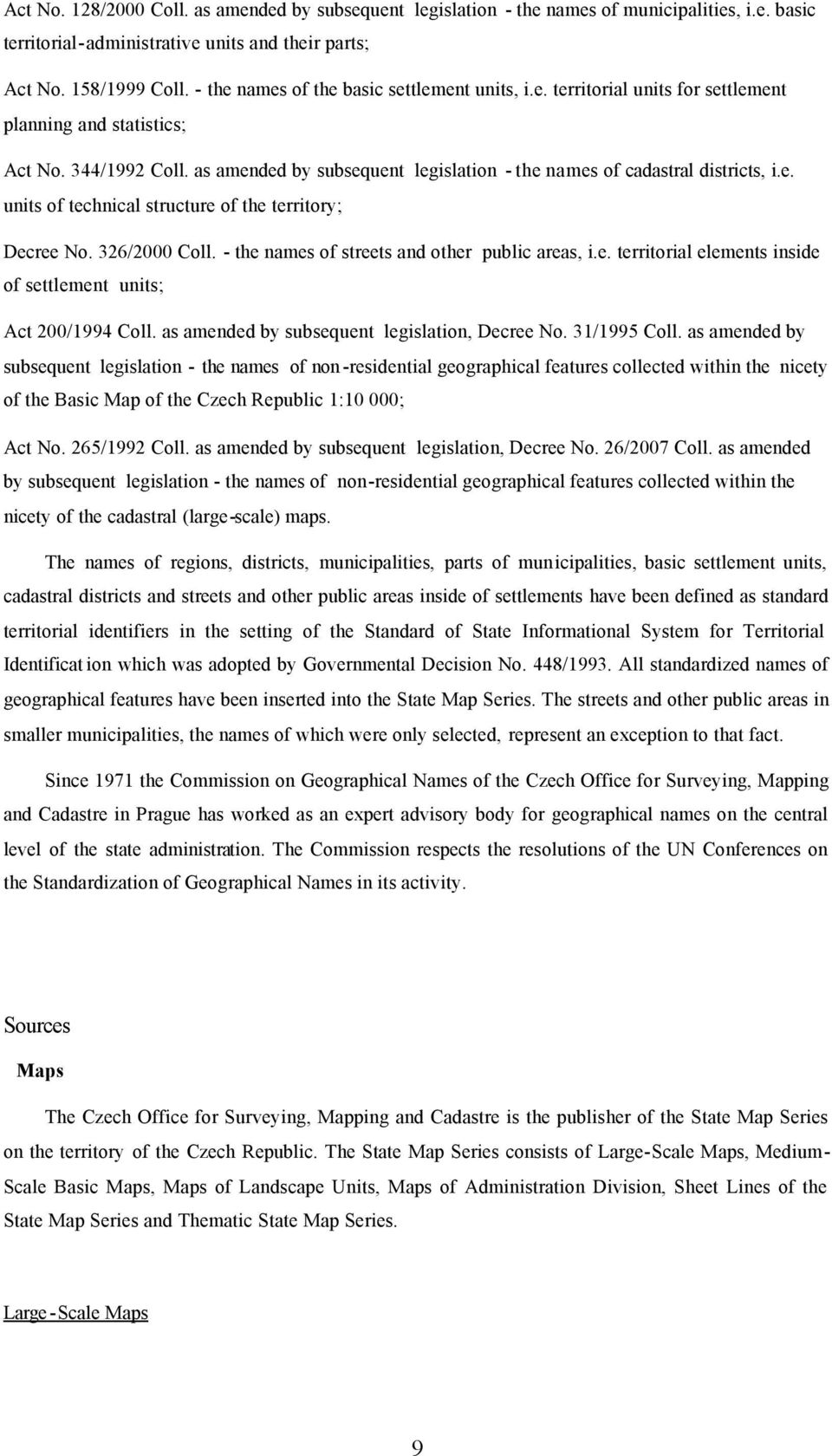 as amended by subsequent legislation - the names of cadastral districts, i.e. units of technical structure of the territory; Decree No. 326/2000 Coll. - the names of streets and other public areas, i.