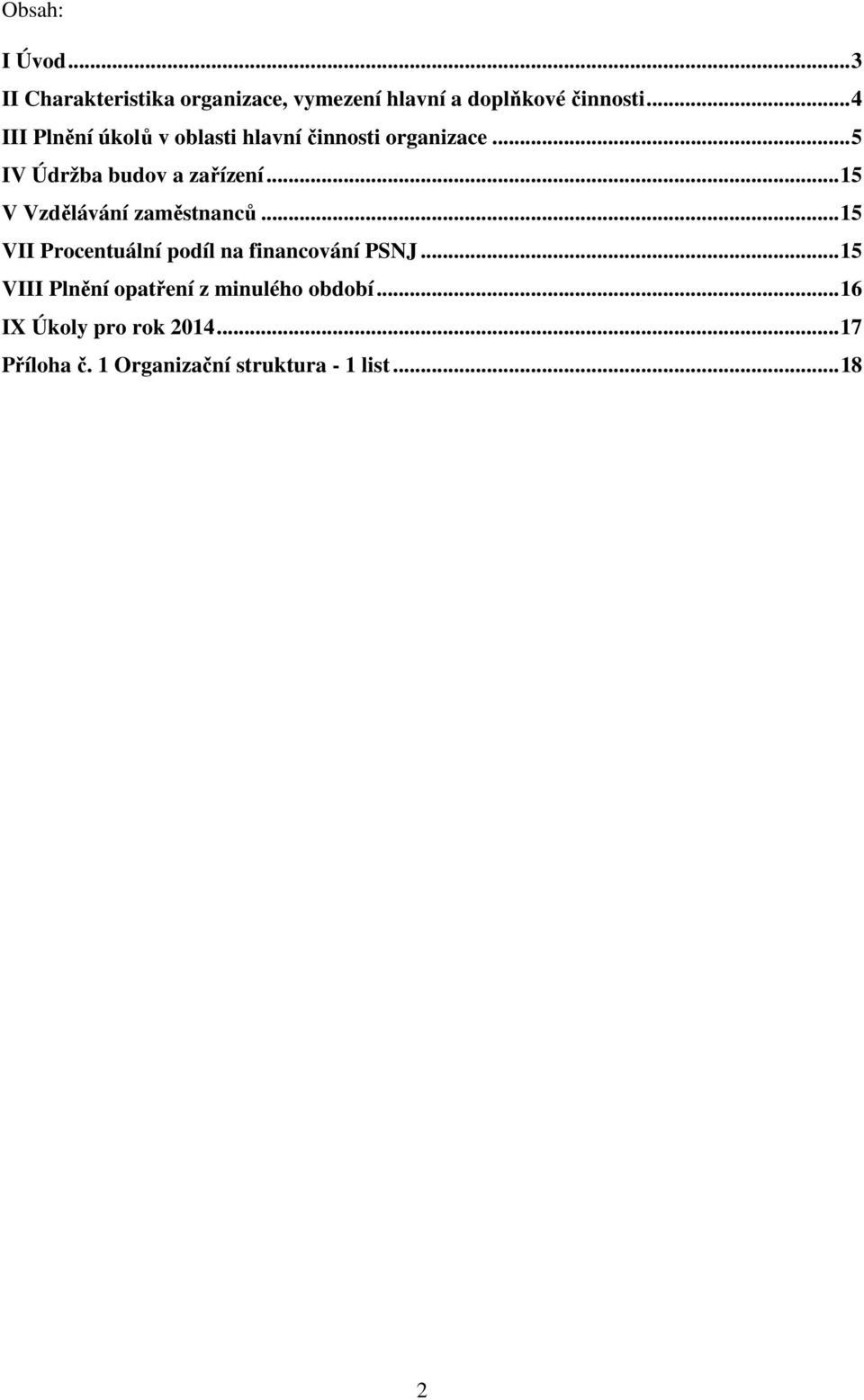 ..15 V Vzdělávání zaměstnanců...15 VII Procentuální podíl na financování PSNJ.