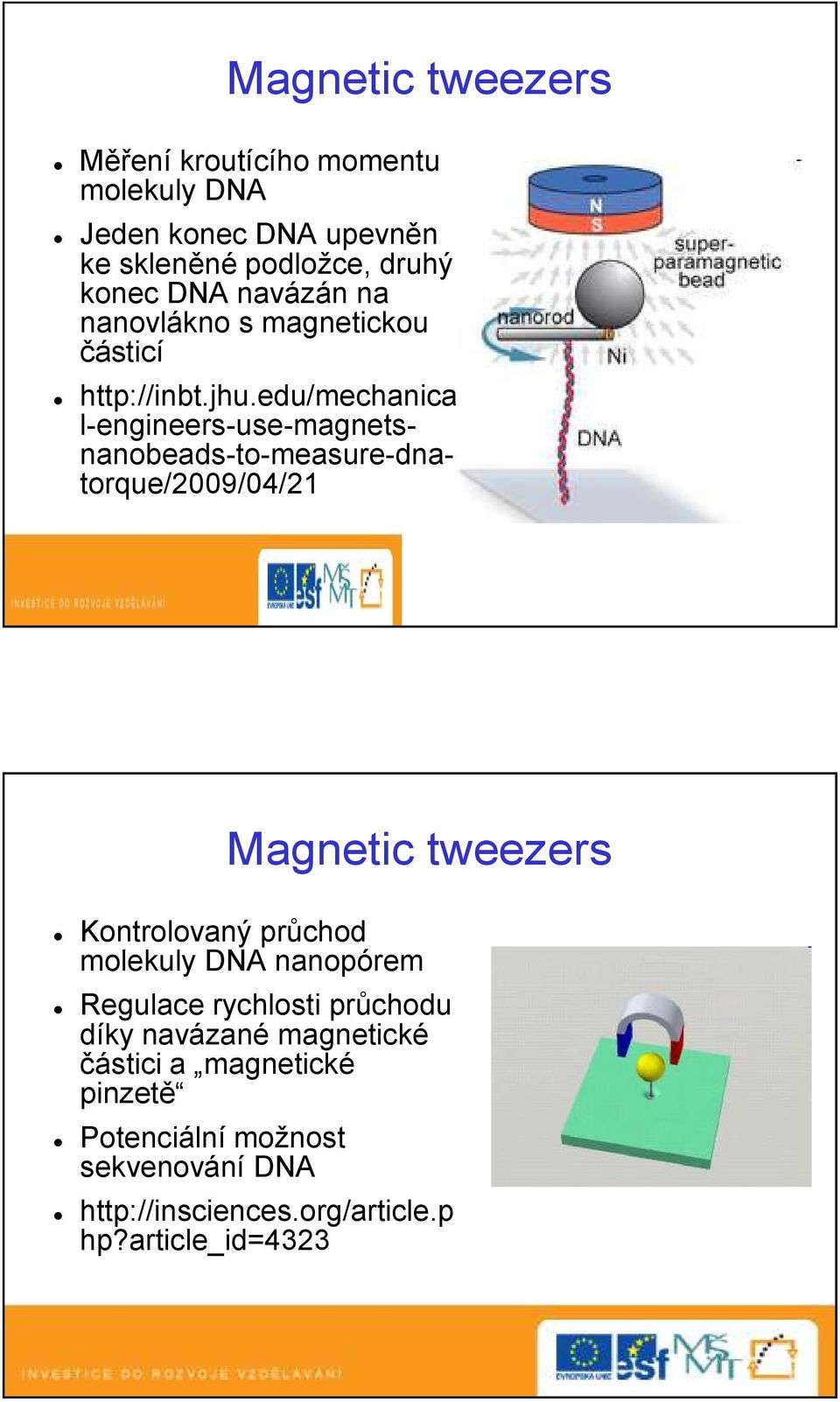 edu/mechanica l-engineers-use-magnetsnanobeads-to-measure-dnatorque/2009/04/21 Magnetic tweezers Kontrolovaný průchod