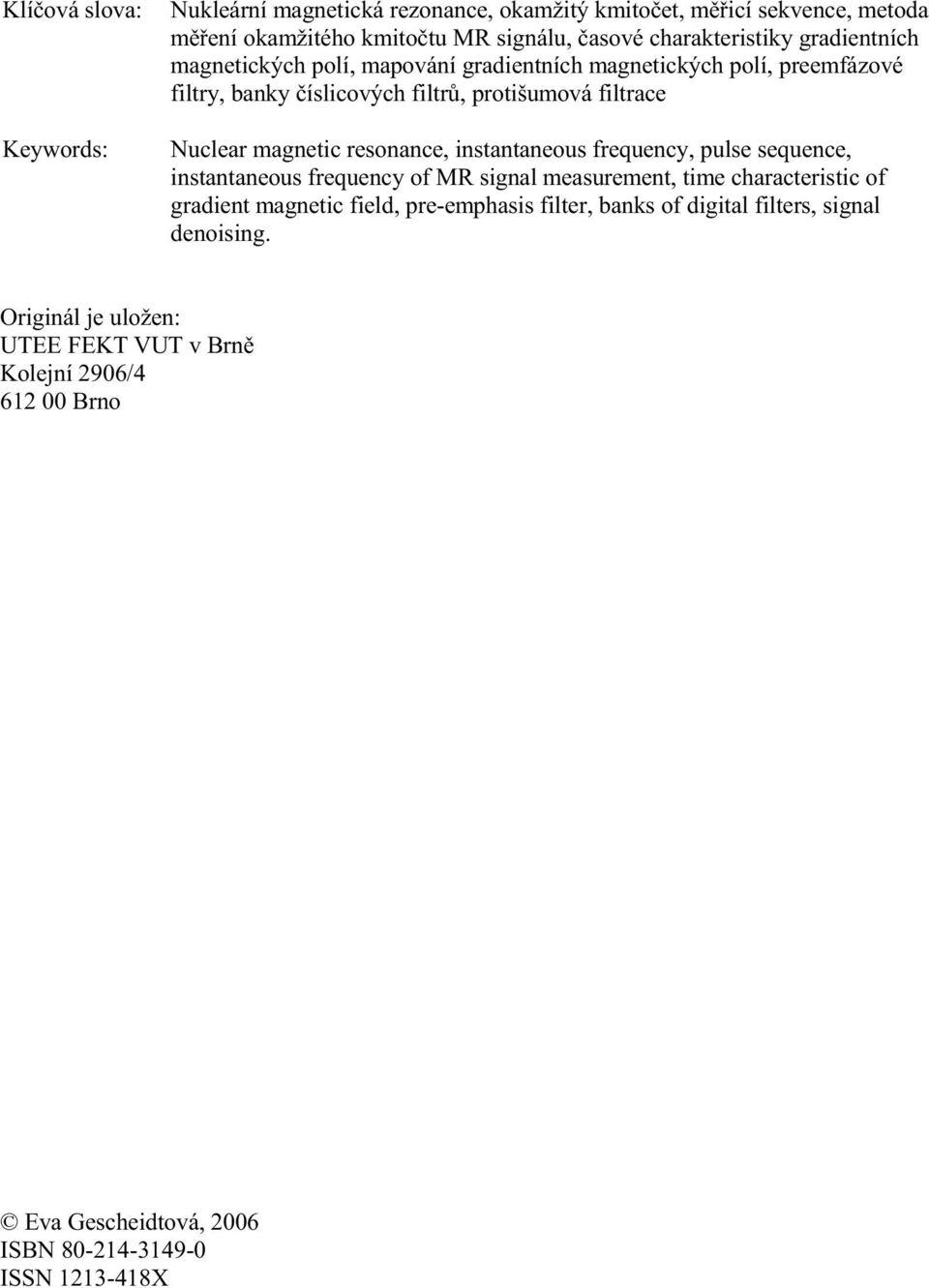 resonance, instantaneous frequency, pulse sequence, instantaneous frequency of MR signal measurement, time characteristic of gradient magnetic field, pre-emphasis