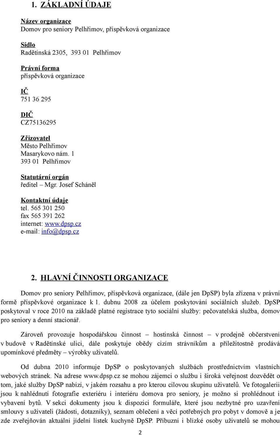 HLAVNÍ ČINNOSTI ORGANIZACE Domov pro seniory Pelhřimov, příspěvková organizace, (dále jen DpSP) byla zřízena v právní formě příspěvkové organizace k 1.