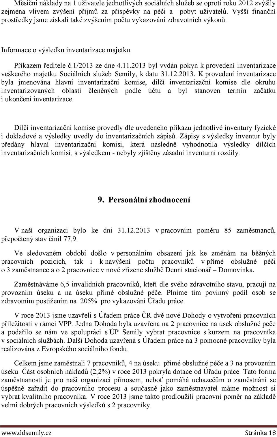 2013 byl vydán pokyn k provedení inventarizace veškerého majetku Sociálních služeb Semily, k datu 31.12.2013. K provedení inventarizace byla jmenována hlavní inventarizační komise, dílčí