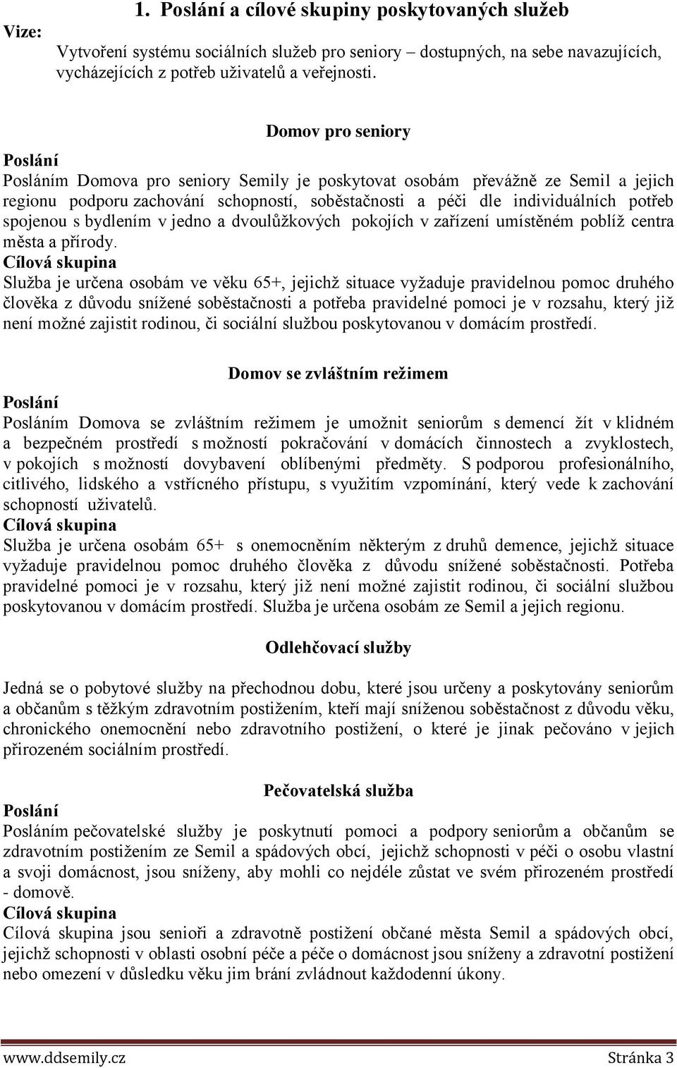 spojenou s bydlením v jedno a dvoulůžkových pokojích v zařízení umístěném poblíž centra města a přírody.