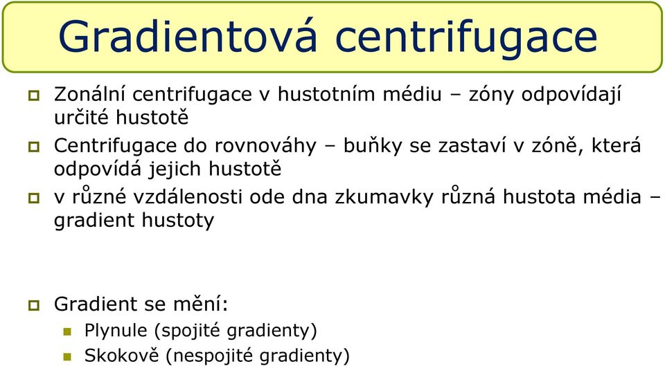 jejich hustotě v různé vzdálenosti ode dna zkumavky různá hustota média gradient