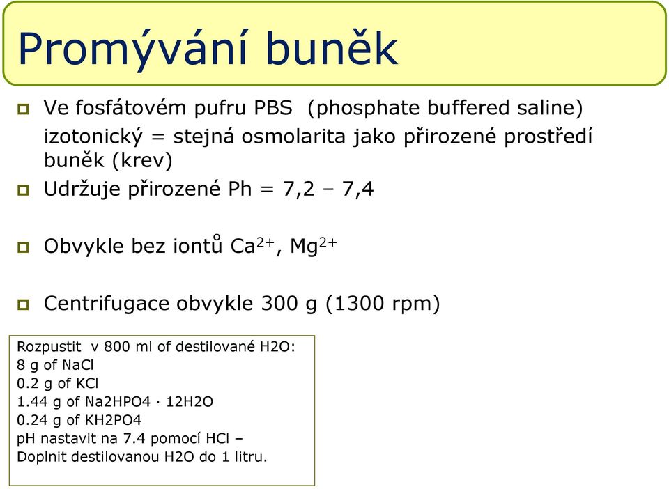 Centrifugace obvykle 300 g (1300 rpm) Rozpustit v 800 ml of destilované H2O: 8 g of NaCl 0.