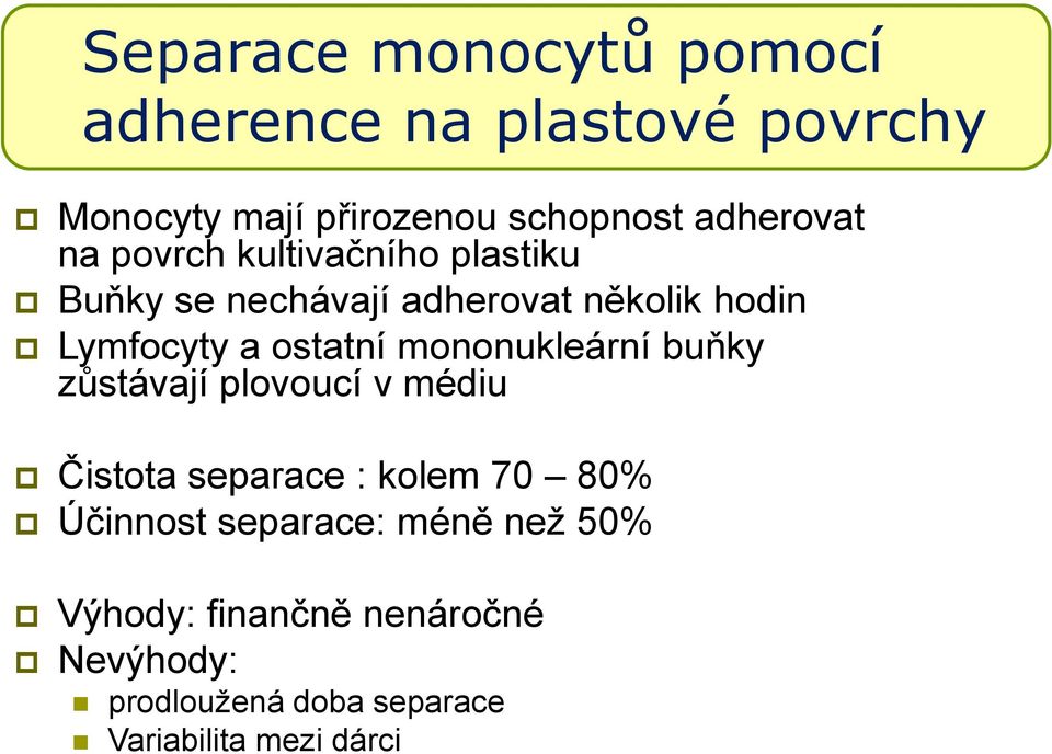 ostatní mononukleární buňky zůstávají plovoucí v médiu Čistota separace : kolem 70 80% Účinnost