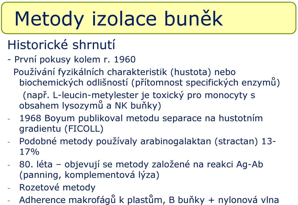 L-leucin-metylester je toxický pro monocyty s obsahem lysozymů a NK buňky) - 1968 Boyum publikoval metodu separace na hustotním gradientu