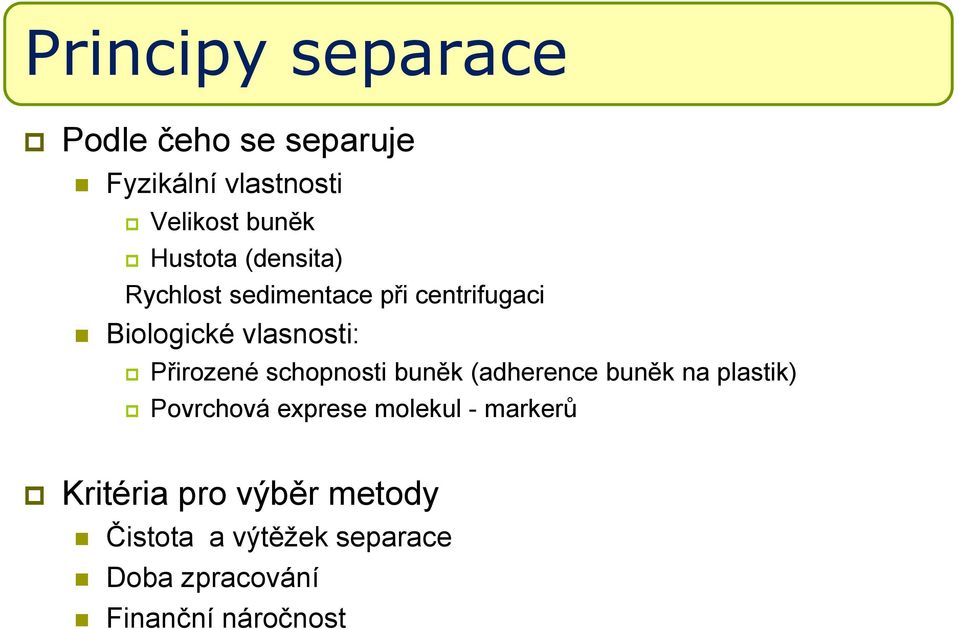 Přirozené schopnosti buněk (adherence buněk na plastik) Povrchová exprese molekul -